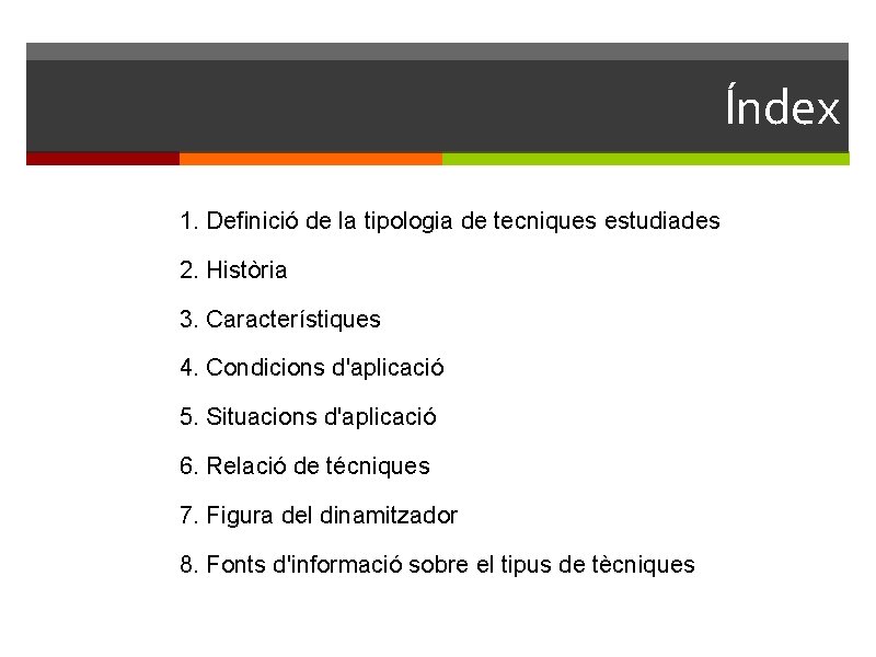 Índex 1. Definició de la tipologia de tecniques estudiades 2. Història 3. Característiques 4.
