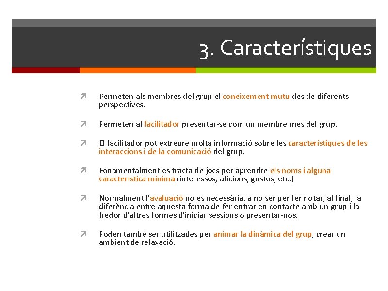 3. Característiques Permeten als membres del grup el coneixement mutu des de diferents perspectives.