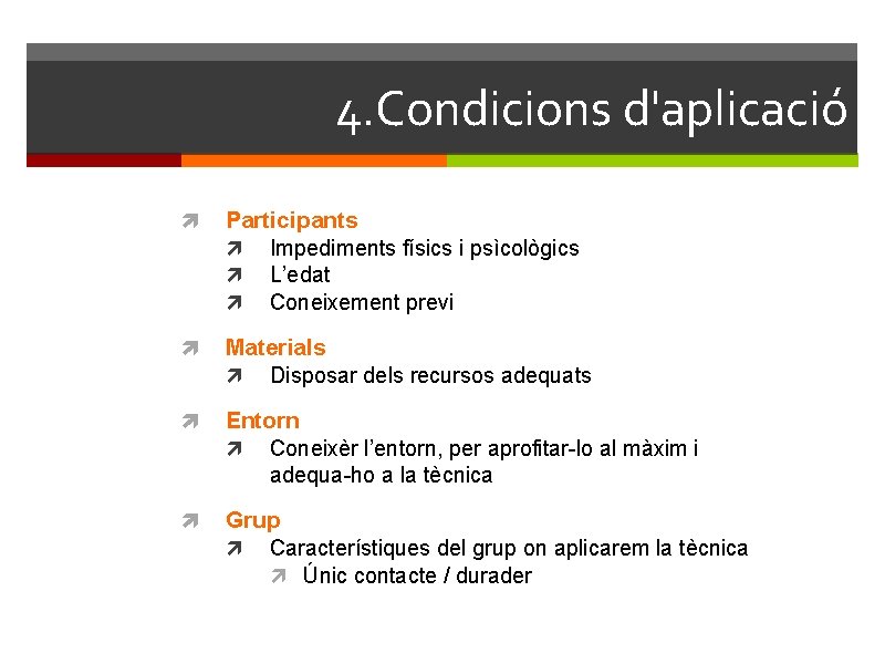 4. Condicions d'aplicació Participants Impediments físics i psìcològics L’edat Coneixement previ Materials Disposar dels