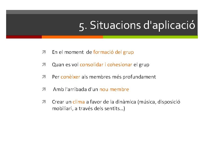 5. Situacions d'aplicació En el moment de formació del grup Quan es vol consolidar