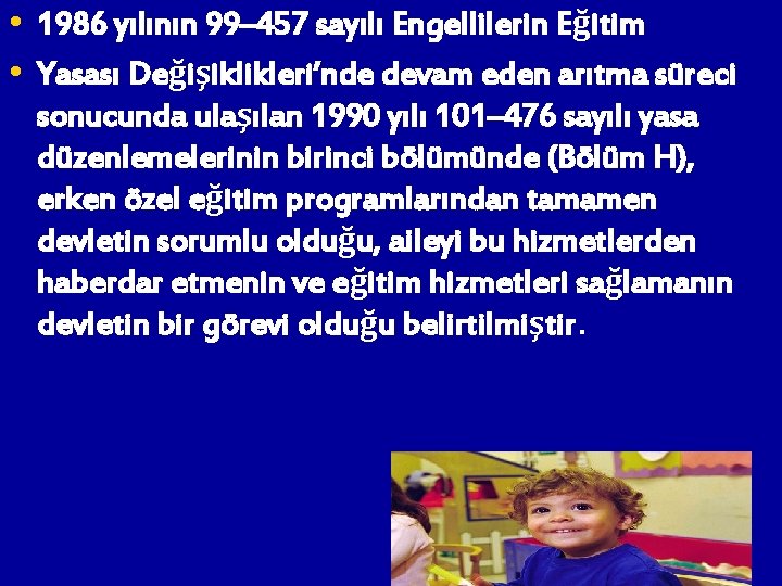  • 1986 yılının 99– 457 sayılı Engellilerin Eğitim • Yasası Değişiklikleri’nde devam eden