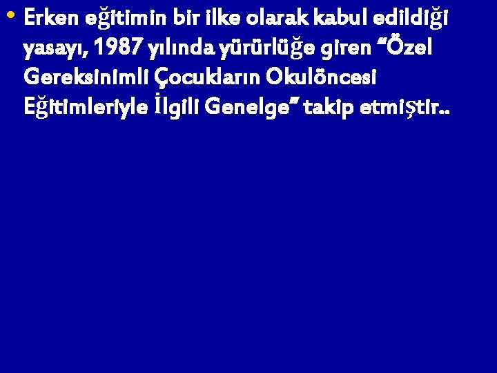  • Erken eğitimin bir ilke olarak kabul edildiği yasayı, 1987 yılında yürürlüğe giren