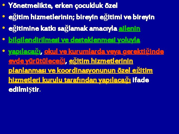  • Yönetmelikte, erken çocukluk özel • eğitim hizmetlerinin; bireyin eğitimi ve bireyin •