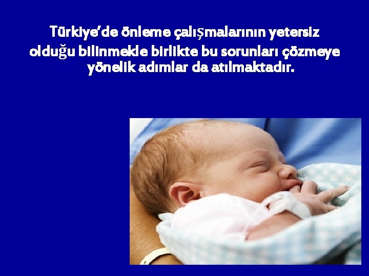 Türkiye’de önleme çalışmalarının yetersiz olduğu bilinmekle birlikte bu sorunları çözmeye yönelik adımlar da atılmaktadır.