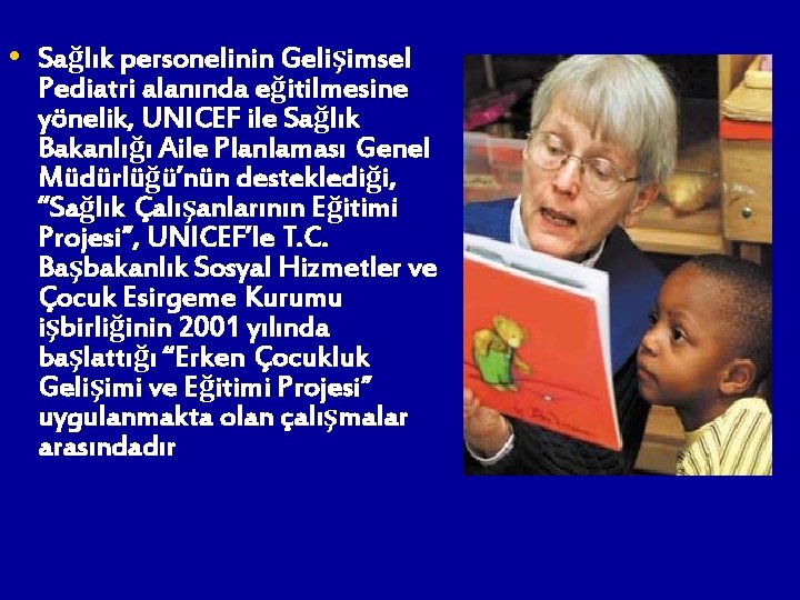  • Sağlık personelinin Gelişimsel Pediatri alanında eğitilmesine yönelik, UNICEF ile Sağlık Bakanlığı Aile