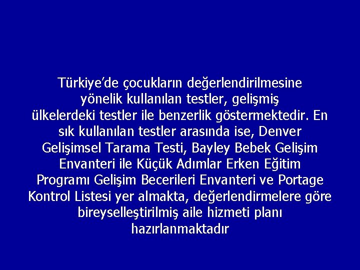 Türkiye’de çocukların değerlendirilmesine yönelik kullanılan testler, gelişmiş ülkelerdeki testler ile benzerlik göstermektedir. En sık