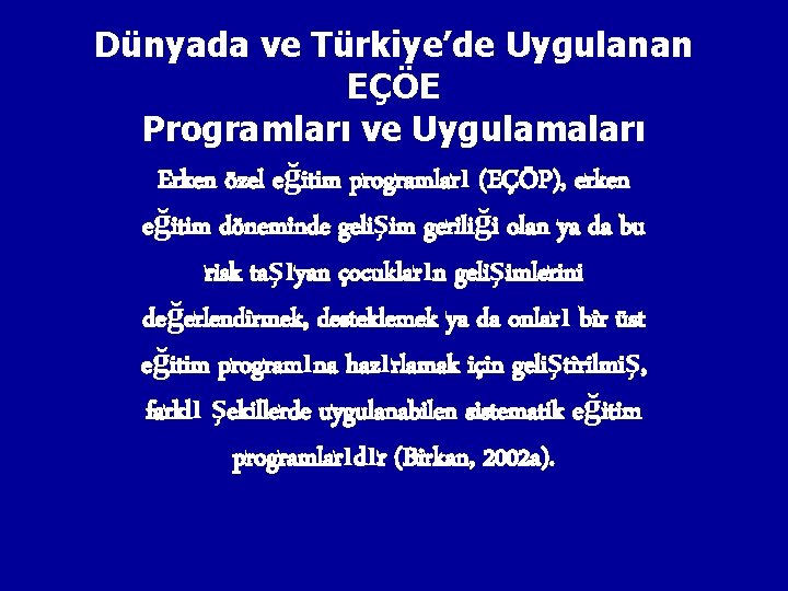 Dünyada ve Türkiye’de Uygulanan EÇÖE Programları ve Uygulamaları Erken özel eğitim programları (EÇÖP), erken