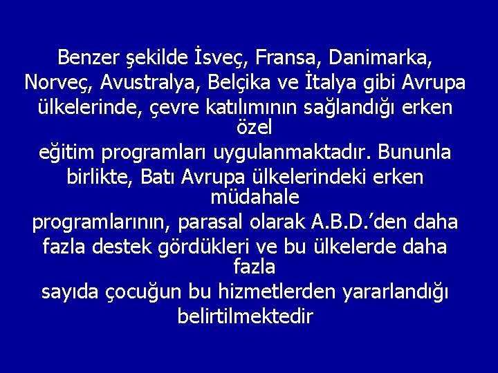 Benzer şekilde İsveç, Fransa, Danimarka, Norveç, Avustralya, Belçika ve İtalya gibi Avrupa ülkelerinde, çevre