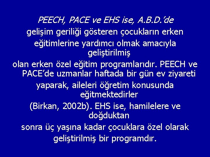 PEECH, PACE ve EHS ise, A. B. D. ’de gelişim geriliği gösteren çocukların erken