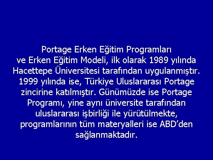 Portage Erken Eğitim Programları ve Erken Eğitim Modeli, ilk olarak 1989 yılında Hacettepe Üniversitesi