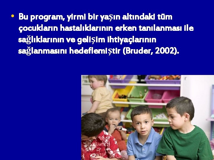  • Bu program, yirmi bir yaşın altındaki tüm çocukların hastalıklarının erken tanılanması ile