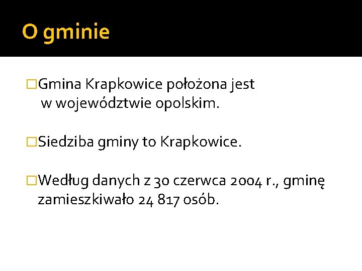 O gminie �Gmina Krapkowice położona jest w województwie opolskim. �Siedziba gminy to Krapkowice. �Według