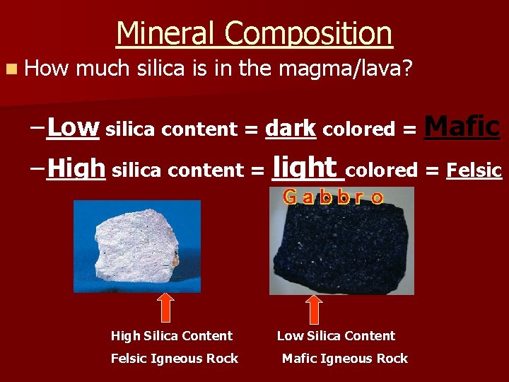 Mineral Composition n How much silica is in the magma/lava? – Low silica content
