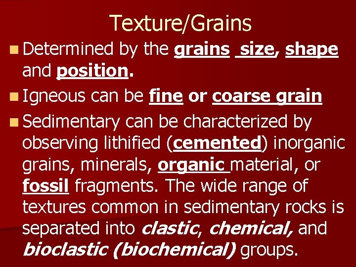 Texture/Grains n Determined by the grains size, shape and position. n Igneous can be