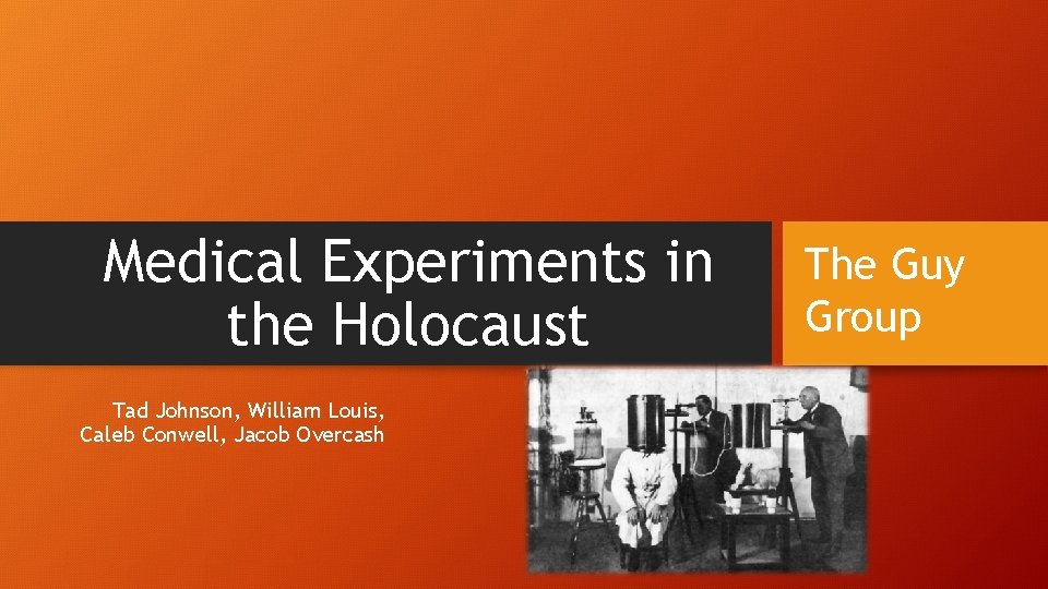 Medical Experiments in the Holocaust Tad Johnson, William Louis, Caleb Conwell, Jacob Overcash The