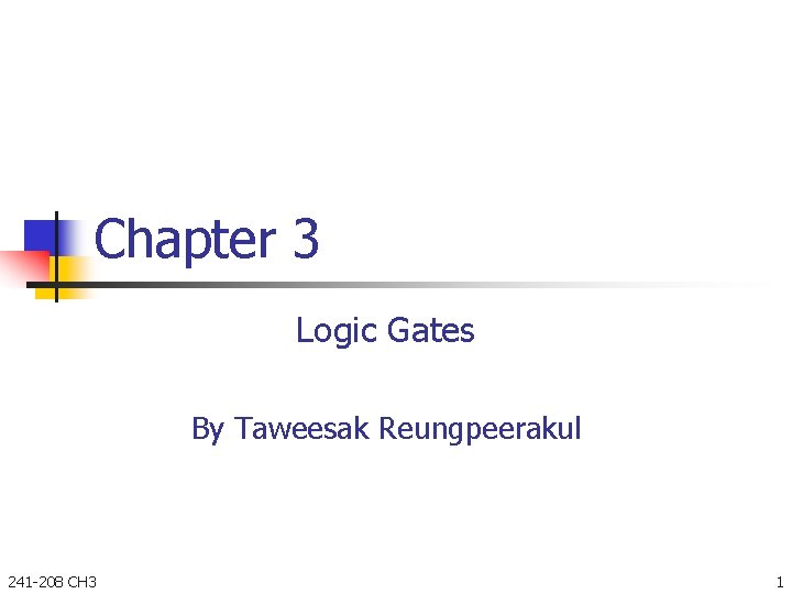 Chapter 3 Logic Gates By Taweesak Reungpeerakul 241 -208 CH 3 1 