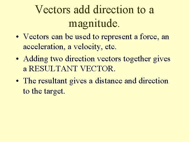 Vectors add direction to a magnitude. • Vectors can be used to represent a