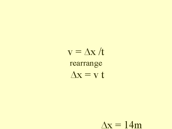 v = ∆x /t rearrange ∆x = v t ∆x = 14 m 