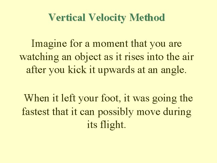 Vertical Velocity Method Imagine for a moment that you are watching an object as