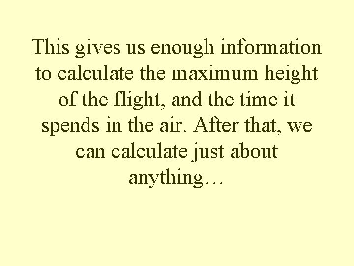 This gives us enough information to calculate the maximum height of the flight, and