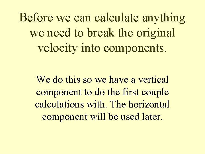 Before we can calculate anything we need to break the original velocity into components.