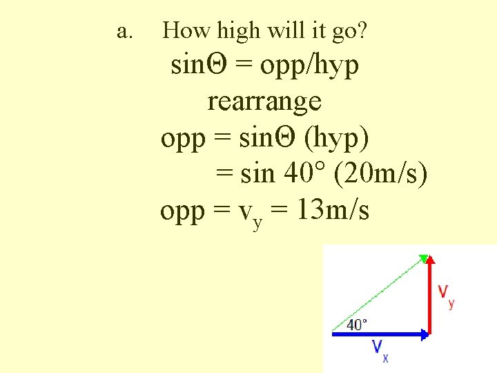 a. How high will it go? sinΘ = opp/hyp rearrange opp = sinΘ (hyp)