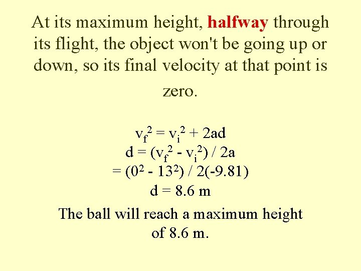 At its maximum height, halfway through its flight, the object won't be going up