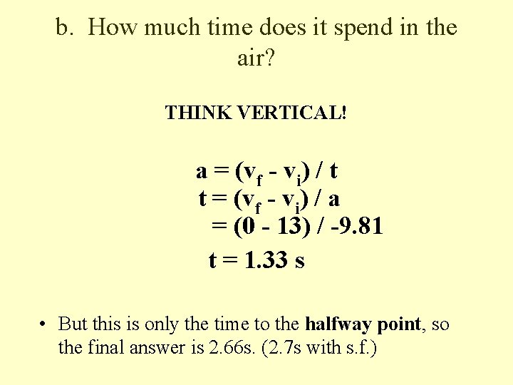 b. How much time does it spend in the air? THINK VERTICAL! a =