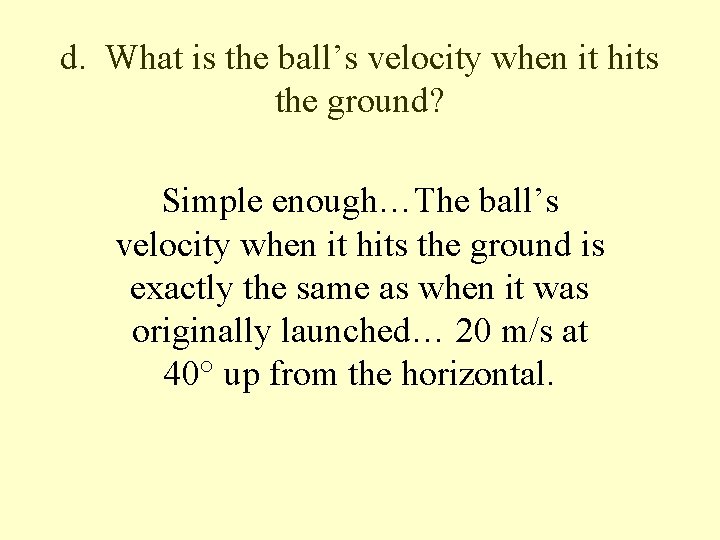 d. What is the ball’s velocity when it hits the ground? Simple enough…The ball’s