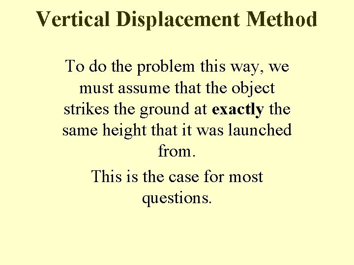 Vertical Displacement Method To do the problem this way, we must assume that the