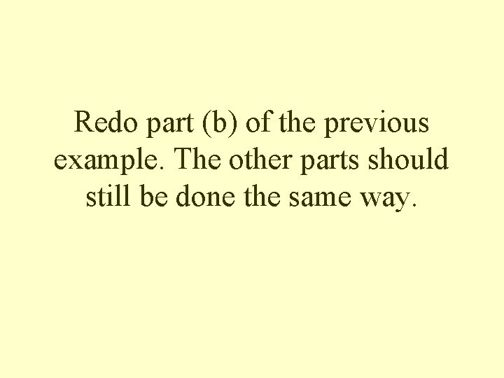 Redo part (b) of the previous example. The other parts should still be done