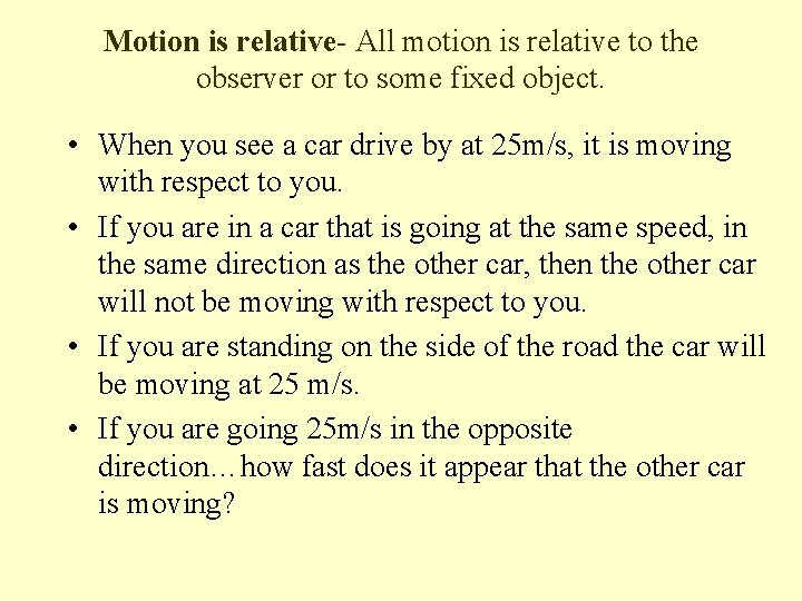 Motion is relative- All motion is relative to the observer or to some fixed