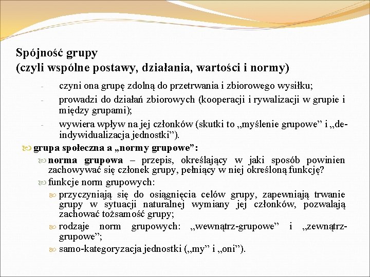 Spójność grupy (czyli wspólne postawy, działania, wartości i normy) czyni ona grupę zdolną do