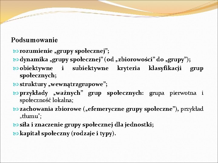 Podsumowanie rozumienie „grupy społecznej”; dynamika „grupy społecznej” (od „zbiorowości” do „grupy”); obiektywne i subiektywne