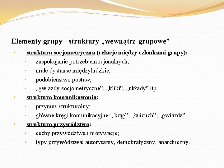 Elementy grupy - struktury „wewnątrz-grupowe” • • • struktura socjometryczna (relacje między członkami grupy):