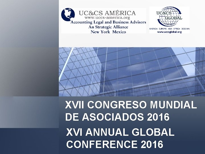 XVII CONGRESO MUNDIAL DE ASOCIADOS 2016 XVI ANNUAL GLOBAL CONFERENCE 2016 
