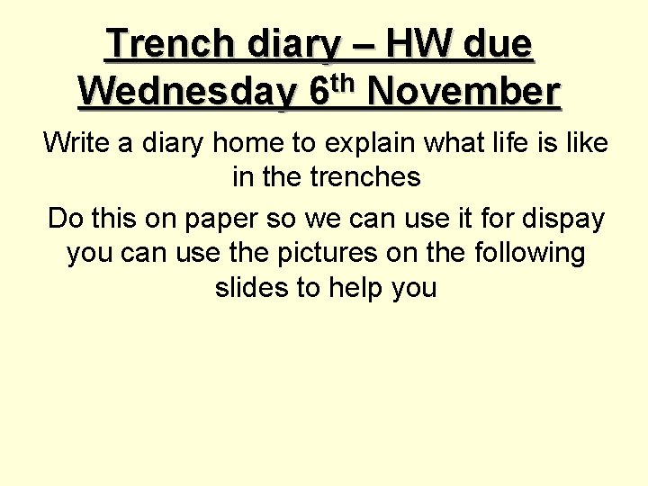 Trench diary – HW due Wednesday 6 th November Write a diary home to