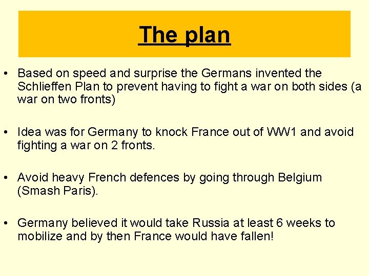 The plan • Based on speed and surprise the Germans invented the Schlieffen Plan