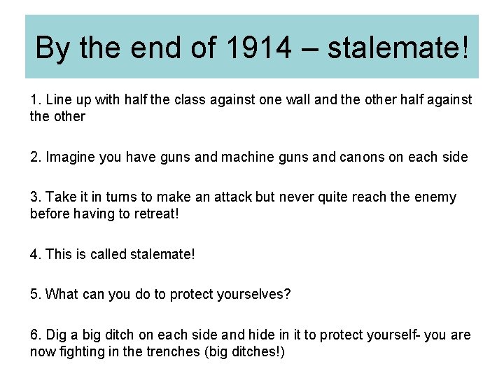 By the end of 1914 – stalemate! 1. Line up with half the class
