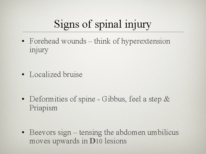 Signs of spinal injury • Forehead wounds – think of hyperextension injury • Localized Signs of spinal injury • Forehead wounds – think of hyperextension injury • Localized