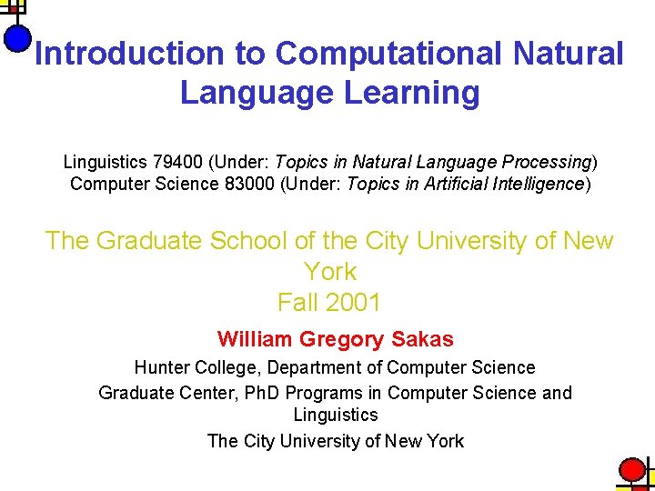 Introduction to Computational Natural Language Learning Linguistics 79400 (Under: Topics in Natural Language Processing)