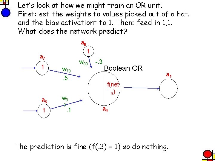 Let’s look at how we might train an OR unit. First: set the weights