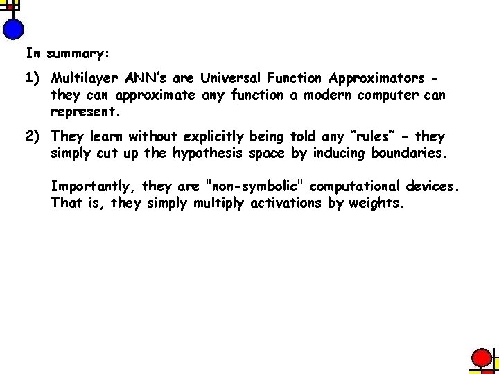 In summary: 1) Multilayer ANN’s are Universal Function Approximators they can approximate any function