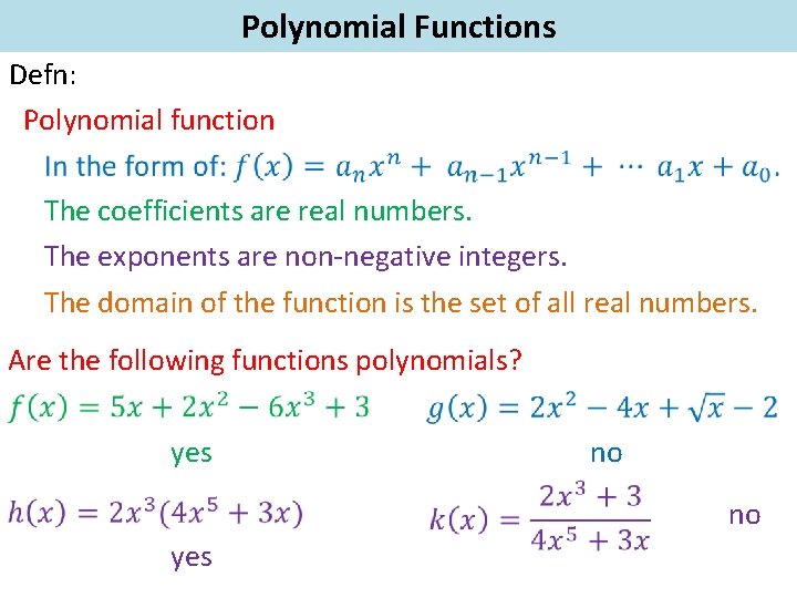 Polynomial Functions Defn: Polynomial function The coefficients are real numbers. The exponents are non-negative