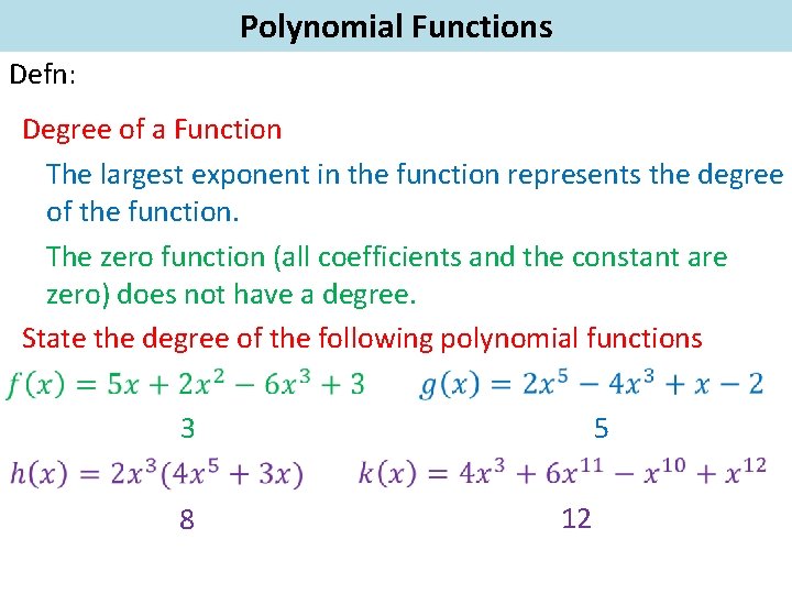 Polynomial Functions Defn: Degree of a Function The largest exponent in the function represents