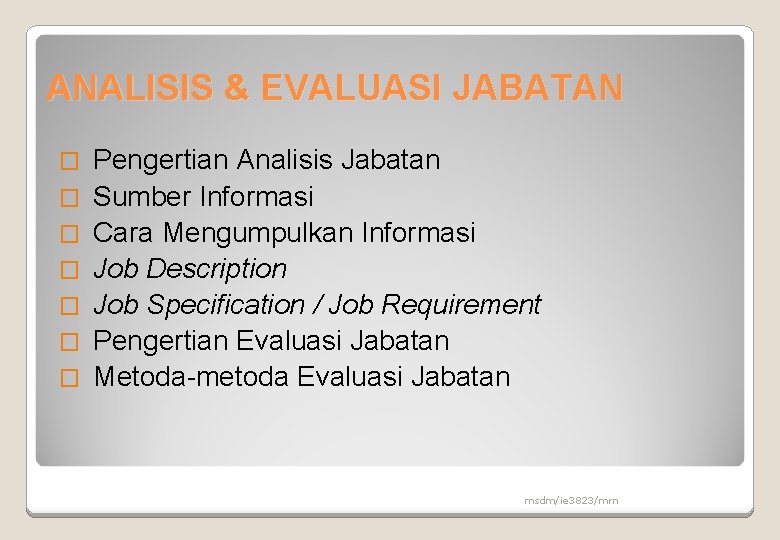 ANALISIS & EVALUASI JABATAN � � � � Pengertian Analisis Jabatan Sumber Informasi Cara