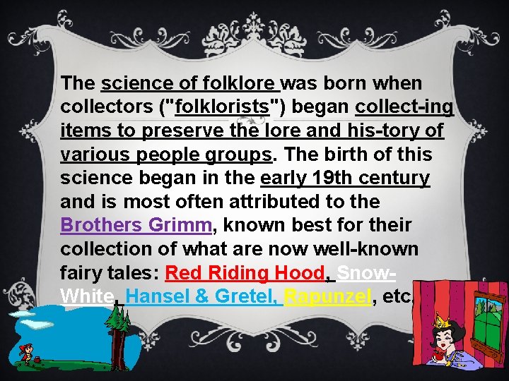 The science of folklore was born when collectors ("folklorists") began collect-ing items to preserve
