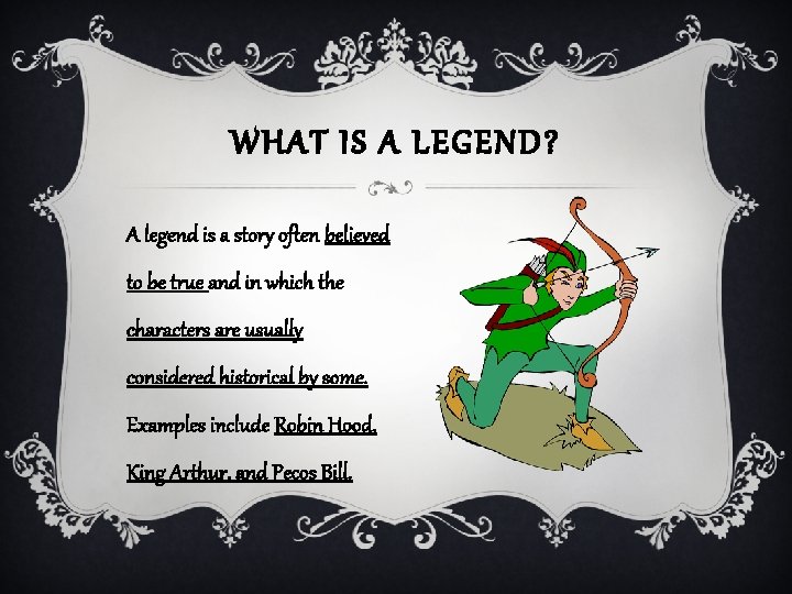 WHAT IS A LEGEND? A legend is a story often believed to be true