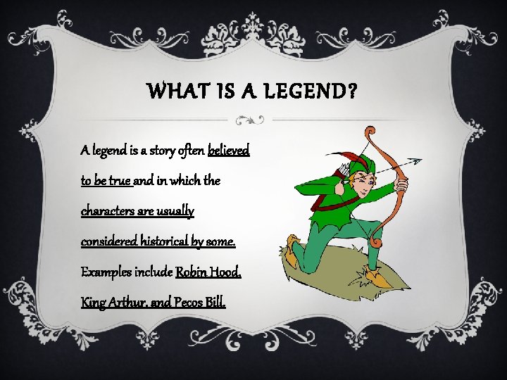 WHAT IS A LEGEND? A legend is a story often believed to be true