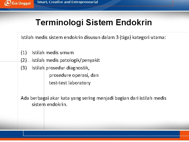 Terminologi Sistem Endokrin Istilah medis sistem endokrin disusun dalam 3 (tiga) kategori utama: (1)